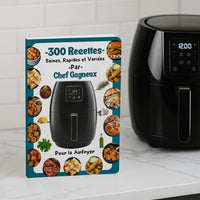 300 Recettes Saines, Rapides et Variées pour le AirFryer par Chef Gagneux 