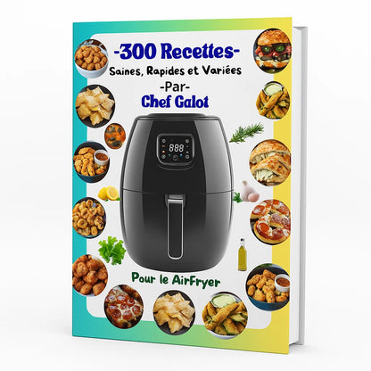300 Recettes Saines, Rapides et Variées pour le AirFryer par Chef Galot 
